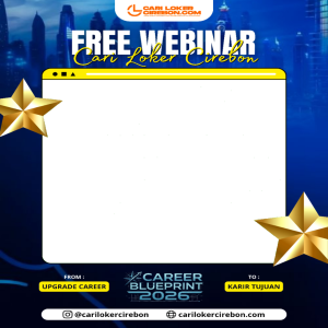 Webinar Career Blueprint 2026 Dari Bingung Jadi Terarah, Bangun Fondasi Karier yang Kuat Mulai Sekarang | Batch 1 | Media Cari Loker Cirebon